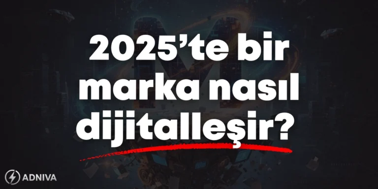2025’te Bir Marka Nasıl Dijitalleşir? Türk KOBİ’ler İçin Yol Haritası
